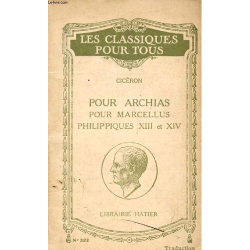 Pour Archias, Pour Marcellus, Philippiques Xiii & Xiv (Les Classiques Pour Tous)