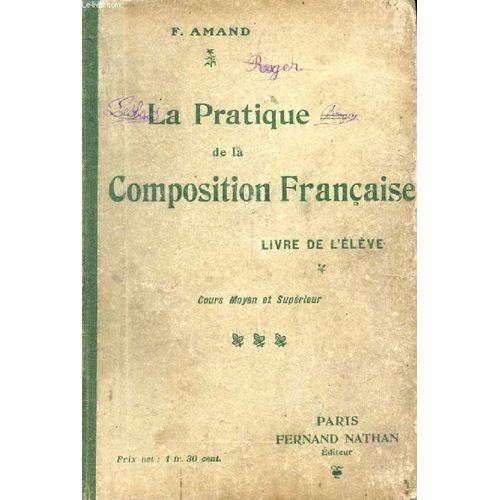 La Pratique De La Composition Francaise. Acquisition Methodique Des Idees Par L Observation Et Par Les Textes. Cours Moyen Et Superieur. Livre De L Eleve