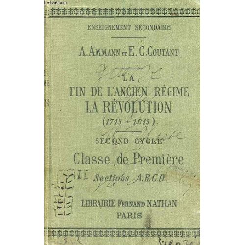 La Fin De L Ancien Regime. La Revolution (1715-1815). 2d Cycle. Classe De 1re A. B. C. D