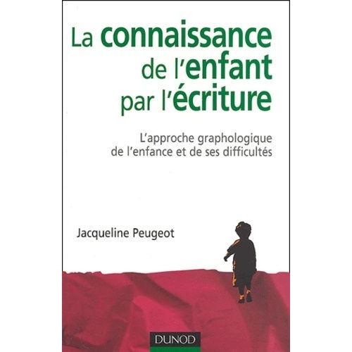 La Connaissance De L'enfant Par L'écriture - L'approche Graphologique De L'enfance Et De Ses Difficultés