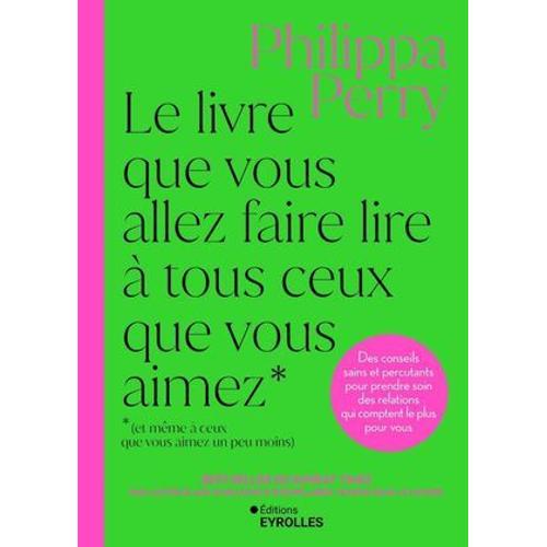 Le Livre Que Vous Allez Faire Lire À Tous Ceux Que Vous Aimez (Et Même À Ceux Que Vous Aimez Un Peu Moins)