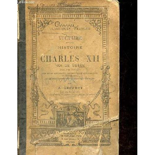 Voltaire Histoire De Charles Xii Roi De Suède Avec Une Préface Des Notes Historiques, Des Remarques Philologiqueset Littéraires Et Un Dictionnaire Historique Et Géographique