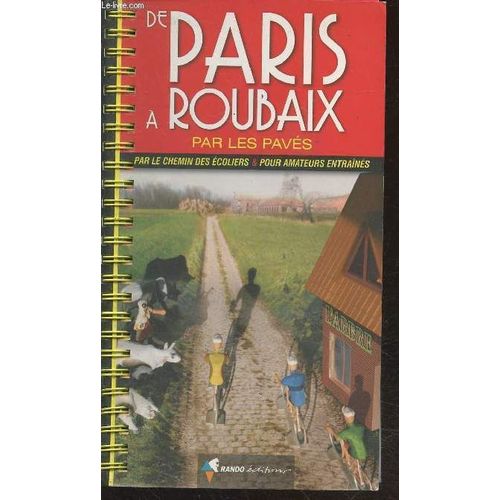 De Paris À Roubaix Par Les Pavés, Par Le Chemin Des Écoliers Et Pour Amateurs Entraînés (Collection : Le Guide Rando)