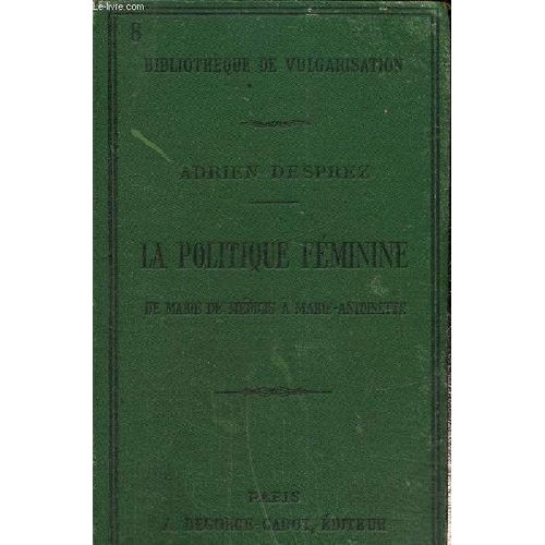 La Politique Féminine De Marie De Medicis A Marie Antoinette 1610-1792