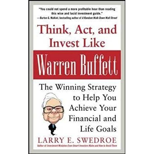 Think, Act, And Invest Like Warren Buffett: The Winning Strategy To Help You Achieve Your Financial And Life Goals