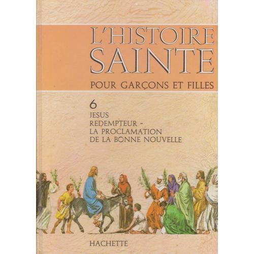 L'histoire Sainte Pour Garçons Et Filles, 6. Jésus Rédempteur - La Proclamation De La Bonne Nouvelle