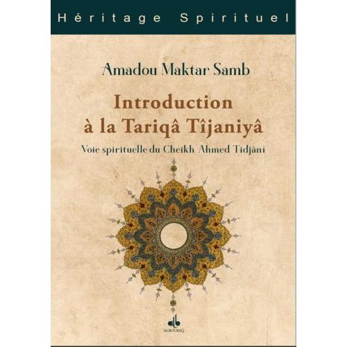 Introduction À La Tariqa Tijaniya : Voie Spirituelle Du Cheikh Ahmad Tijani