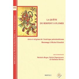 La Quête Du Serpent À Plumes - Arts Et Religions De L'amérique Précolombienne - Hommage À Michel Graulich