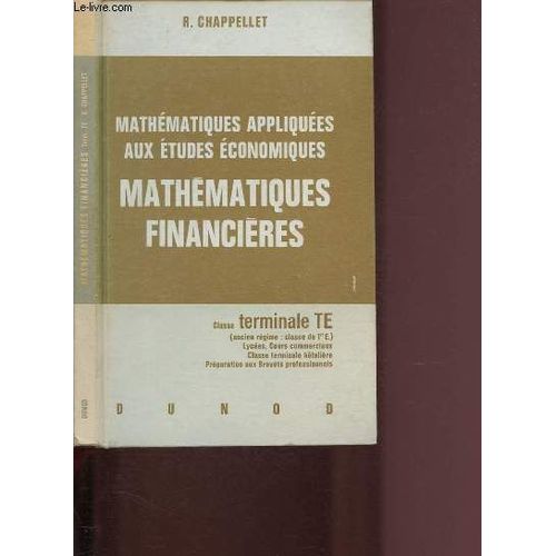 Mathematiques Appliquees Aux Etudes Economiques - Mathematiques Financieres - Classe Terminale Te / Lycee. Cours Commerciaux. Preparation Au B.E.C.. Au B.S.E.C. Et Aux Brevets Professionnels
