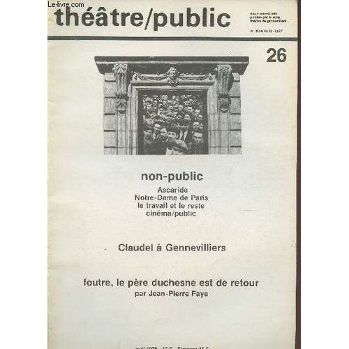 N°26 - Avril 1979 - Theatre/Public : Ascaride. Notre-Dame De Paris. Le Travail Et Le Reste. Cinéma/Public - Claudel À Gennevilliers - Foutre. Le Père Duchesne Est De Retrour. Par Jean-Pierre Faye.