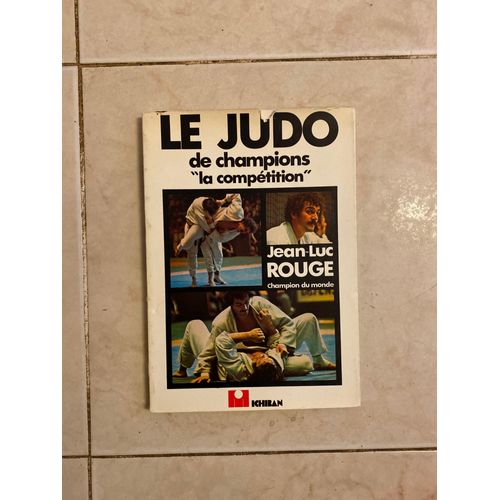 Le Judo De Champions La Competition Jean Luc Rouge Champion Du Monde