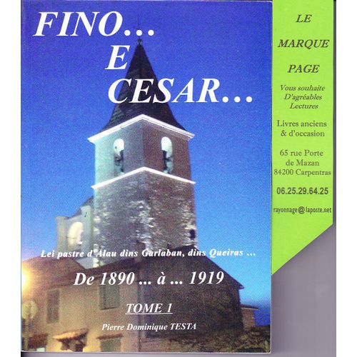 Fino ... E Cesar ... --- Lei Pastre D'allau Dins Garlaban, Dins Queiras ... De 1890 ... À 1919 . Tome 1