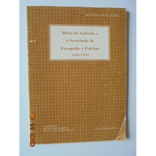 Mario De Andrade E A Sociedade De Etnografia E Folclore No Departamento De Cultura Da Prefeitura Do Municipio De Sao Paulo 1936-1939