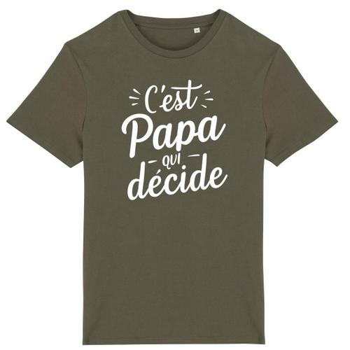 T Shirt "C'est Papa Qui De?Cide" - Pour Homme - Confectionné En France - Coton 100% Bio - Cadeau Anniversaire Papa Original Rigolo