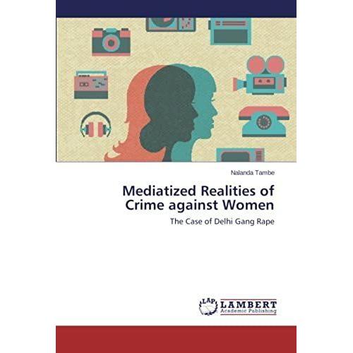 Mediatized Realities Of Crime Against Women