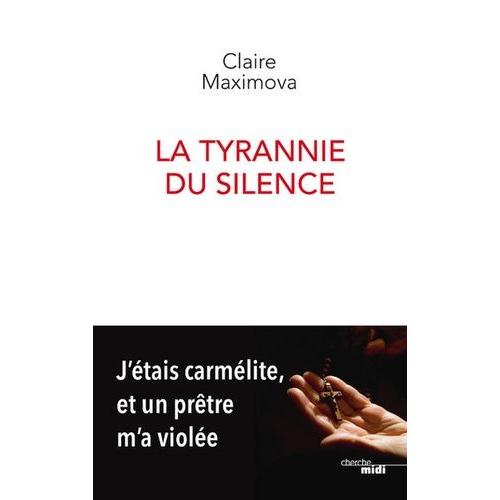 La Tyrannie Du Silence - J'étais Carmélite, Et Un Prêtre M'a Violée