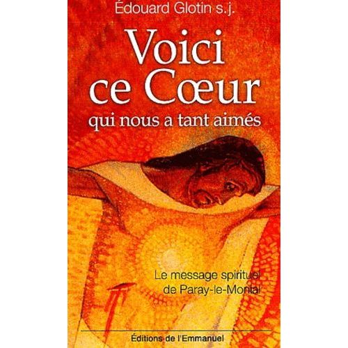 Voici Ce Coeur Qui Nous A Tant Aimés - Le Message Spirituel De Paray-Le-Monial