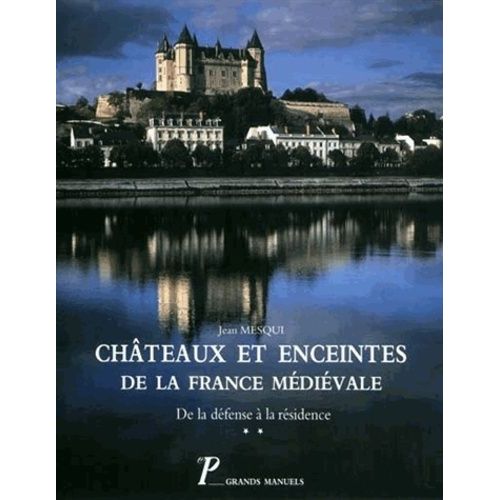 Châteaux Et Enceintes De La France Médiévale : De La Défense À La Résidence - Tome 2, La Résidence, Les Éléments D'architecture