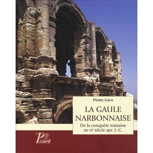 La Gaule Narbonnaise - De La Conquête Romaine Au Iiie Siècle Après J-C