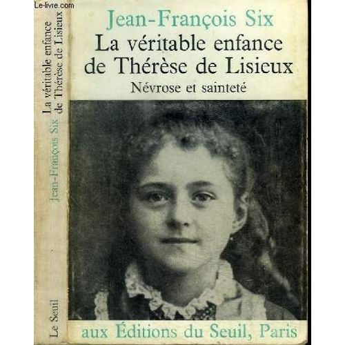 La Veritable Enfance De Therese De Lisieux - Nevrose Et Saintete