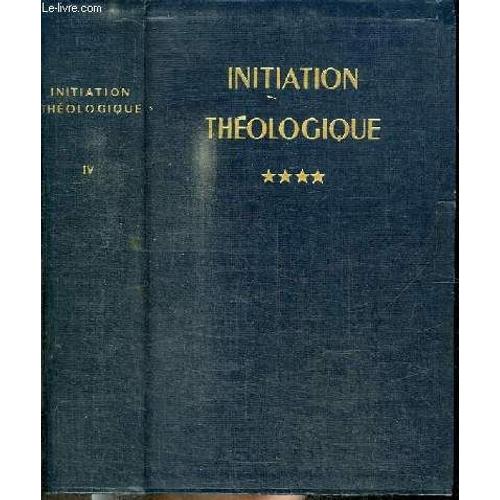 Initiation Theologique - Tome 4 : L Economie Du Salut