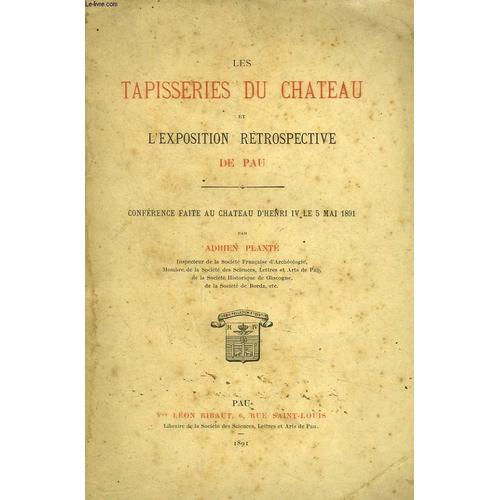 Les Tapisseries Du Chateau Et L Exposition Retrospective De Pau. Conference Faite Au Chateau D Henri Iv Le 5 Mai 1891 Par Adrien Plante.