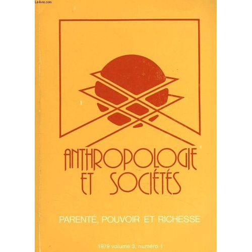 Anthropologie Et Societes. Volume 3. N°1. 1979. Parente. Pouvoir Et Richesse. Marc Abeles / Gerald Berthoux / J.J. Chalifoux / Cantal Collard / J.C. Muller / W.H. Sangree / Alain Testart