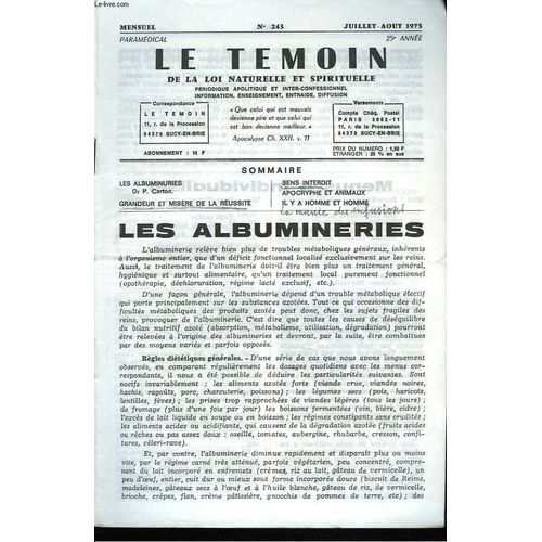 Le Temoin Des Lois Naturelles Et Spirituelles N°243. Juill-Août 1975. Les Albumineries. Dr P. Carton / Grandeur Et Misere De La Reussite / Sens Interdit / Apocryphe Et Animaux / Il Y A Homme Et Homme.