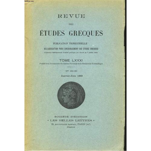 Revue Des Etudes Grecques. Tome Lxxxi. N° 384-385. Janv-Juin 1968. Jeanne Ducatillon: Sur Un Passage D Hyppocrate : Andre Rivier: Remarques Sur Le Necessaire Et La Necessite Chez Eschyle/ Louis(...)