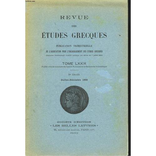 Revue Des Etudes Grecques. Tome Lxxix, N°376-378, Juillet-Dec 1966. F.D. Harvey: Literacy In The Athenian Democracy / J.R. Ellis : The Date Of Demosthenes First Philippic / Bruna Veneroni: Demosthene(...)