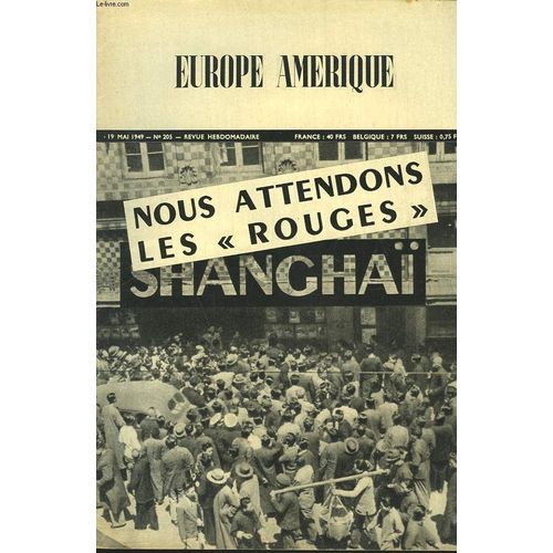 Europe-Amerique. Images. Enquêtes Et Reportages N°205. 19 Mai 1949. Shangaï: Nous Attendons Les Rouges/ L Estomac Et Le Porte-Monnaie Des Etats-Unis. Par O. Mathieu/ Comment On Perd Un Dominion.(...)