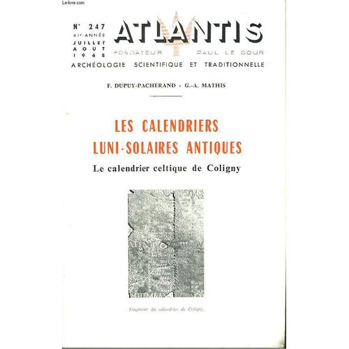 Atlantis. Archeologie Scientifique Et Traditionnelle. 41e Annee. N°247. Juill-Août 1968. Les Calendriers Luni-Solaires Antiques. Le Calendrier Celtique De Coligny. F. Dupuy-Marcheran Et G.A. Mathis.
