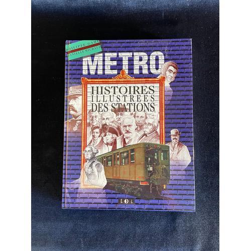 Métro : Histoires Illustrées Des Stations - Philippe Game & Danielle Michaud - Edition Morena - Avril 2000.