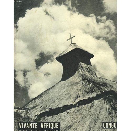 Vivante Afrique. Bimestriel N°238. Mai-Juin 1965. Congo/ Tu Ne Tueras Pas. Discours De Paulvi/ Tragique Bilan Des Missions Du Congo/ Pourquoi L Eglise Fut-Elle Prise A Partie? / La Tragedie Muleliste(...)