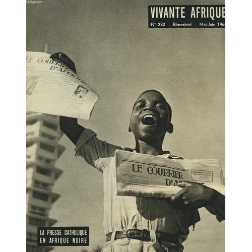 Vivante Afrique. Bimestriel N°232. Mai-Juin 1964. La Presse Catholique En Afrique / Panorama / Liberte De Presse Et Verite. Par Simon Kiba/ Un Journaliste Ne S Improvise Pas.Par J. De Besnoit/(...)