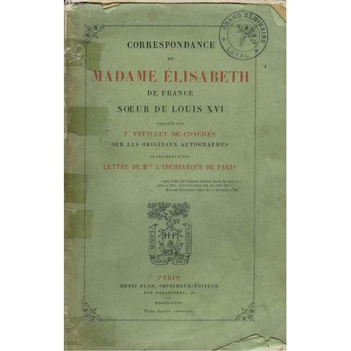 Correspondance De Madame Elisabeth De France. Soeur De Louis Xvi Et Précédée D Une Lettre De Mgr L Archevêque De Paris.