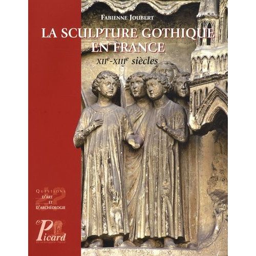 La Sculpture Gothique En France - Xiie-Xiiie Siècles