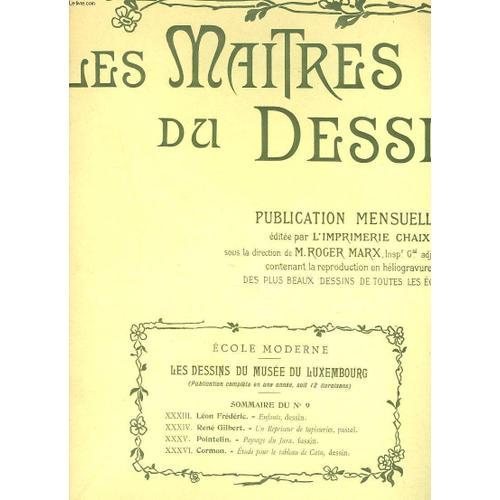 Les Maitres Du Dessin. Publication Mensuelle N° 9. 15 Janvier 1900. Leon Frederic. Enfants. Dessin/ Rene Gilbert. Un Repriseur De Tapisserie. Pastel/ Pointelin. Paysage Du Jura. Fusain/ Cormon.N Etude(...)