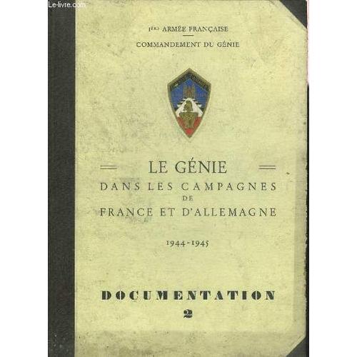 1ere Armee Francaise Commandement Du Genie - Le Genie Dans Les Campagnes De France Et D Allemagne 1944-1945 - Documentation 2.