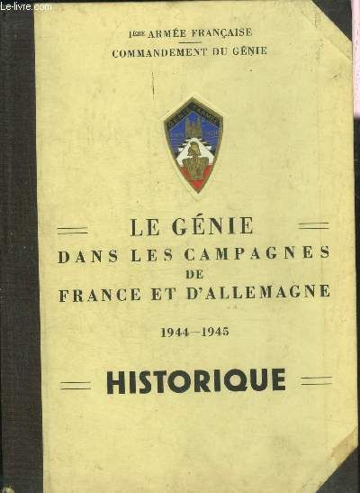 Le Genie Dans Les Campagnes De France Et D Allemagne 1944-1945 - Historique - 1ere Armee Francaise - Commandement Du Genie.