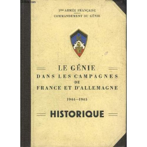 Le Genie Dans Les Campagnes De France Et D Allemagne 1944-1945 Historique - 1ere Armee Francaise Commandement Du Genie.