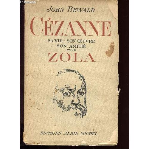 Cezanne - Sa Vie. Son Oeuvre. Son Amitie Pour Zola
