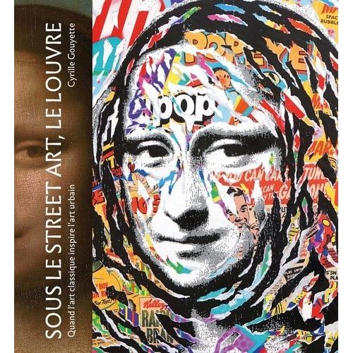 Sous Le Street Art, Le Louvre - Quand L'art Classique Inspire L'art Urbain