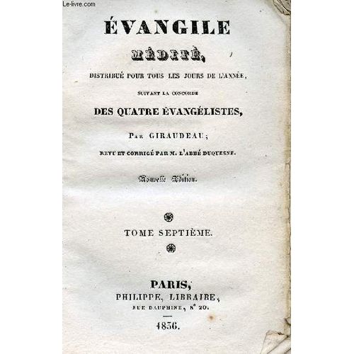 Evangile Medite . Distribue Pour Tous Les Jours De L Annee Suivant La Concorde Des Quatre Evangelistes Tome Septieme