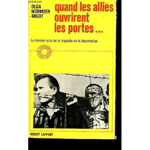 Quand Les Allies Ouvrirent Les Portes - Le Dernier Acte De La Tragedie De La Deportation