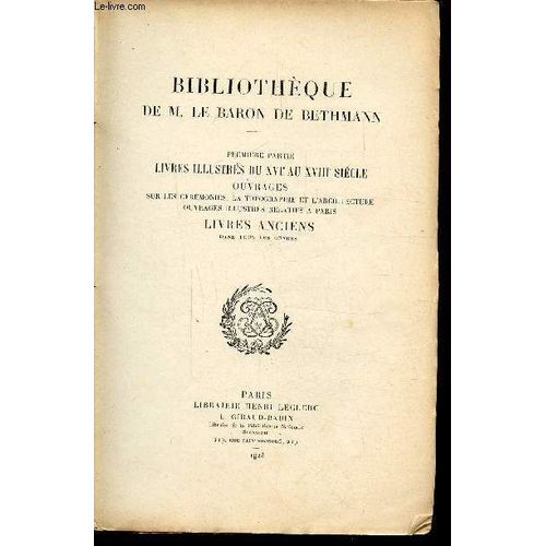 Bibliotheque De M. Le Baron De Bethmann - Premiere Partie - Livres Illustres Du Xvie Au Xviiie Siecle - Ouvrages Sur Les Ceremonies. La Topographies Et L Architecture - Ouvrages Illustres Relatifs A(...)