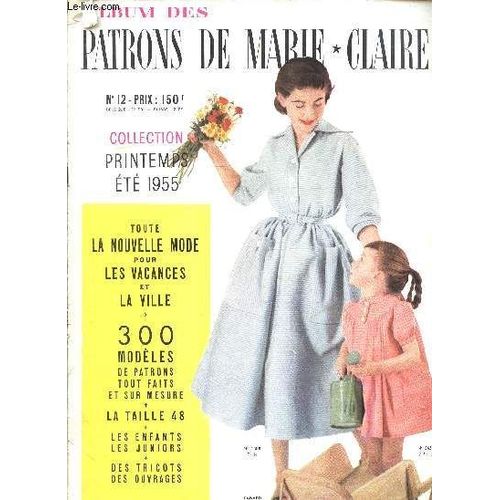 Album Des Patrons De Marie-Claire - N°12 - Collection Printemps-Ete 1955 - Toute La Nouvelle Mode Pour Les Vacances Et La Ville - 300 Modeles De Patrons Tout Faits Et Sur Mesure - La Taille 48 - Les(...)