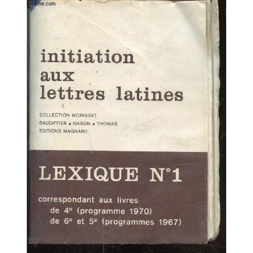 Initiation Aux Lettres Latine - Lexique N°1 - - Correspondant Au Livres De 6e Et 5e (Programme 1967) De 4e ( Programme 1970) -