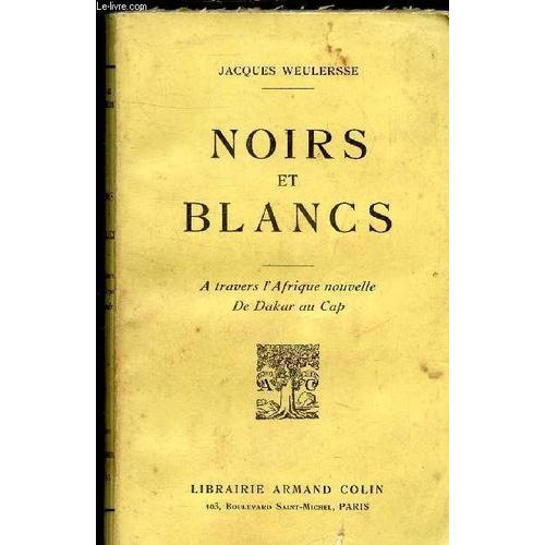 Noirs Et Blancs - A Travers L Afrique Nouvelle De Dakr Au Cap.