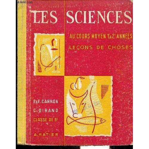 Les Sciences - Au Cours Moyen - 1 & 2e Annees - Lecons De Choses - Livre De L Eleve.